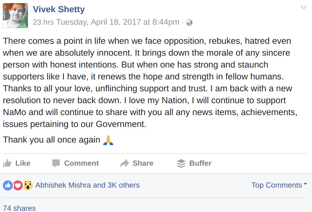 There comes a point in life when we face opposition, rebukes, hatred even when we are absolutely innocent. It brings down the morale of any sincere person with honest intentions. But when one has strong and staunch supporters like I have, it renews the hope and strength in fellow humans. Thanks to all your love, unflinching support and trust. I am back with a new resolution to never back down. I love my Nation, I will continue to support NaMo and will continue to share with you all any news items, achievements, issues pertaining to our Government. Thank you all once again