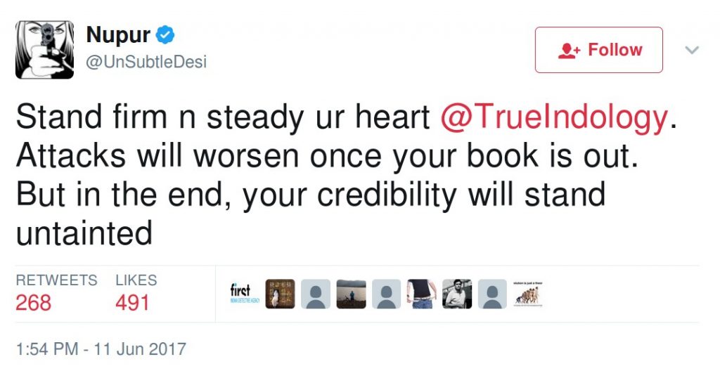 Nupur Jhunjhunwala UnsubtleDesi Stand firm n steady ur heart @TrueIndology. Attacks will worsen once your book is out. But in the end, your credibility will stand untainted