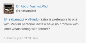 abdul vashist shanemalwa Hindu rastra is preferable to one with Muslim personal law. If you have no problem with latter what wrong with former?