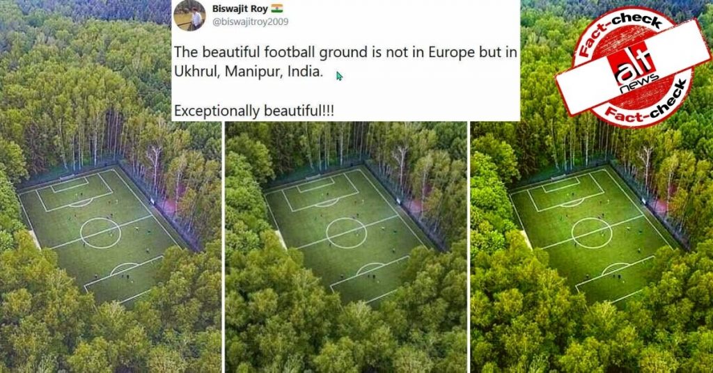 मॉस्को के जंगल में बने फ़ुटबॉल ग्राउंड को मणिपुर के उखरूल का बताकर किया जा रहा शेयर