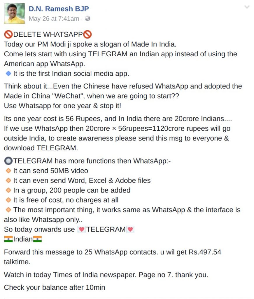 DELETE WHATSAPP🚫 Today our PM Modi ji spoke a slogan of Made In India. Come lets start with using TELEGRAM an Indian app instead of using the American app WhatsApp. 🔹It is the first Indian social media app. Think about it...Even the Chinese have refused WhatsApp and adopted the Made in China "WeChat", when we are going to start?? Use Whatsapp for one year & stop it! Its one year cost is 56 Rupees, and In India there are 20crore Indians.... If we use WhatsApp then 20crore × 56rupees=1120crore rupees will go outside India, to create awareness please send this msg to everyone & download TELEGRAM. 🔘TELEGRAM has more functions then WhatsApp:- 🔸It can send 50MB video 🔸It can even send Word, Excel & Adobe files 🔸In a group, 200 people can be added 🔸It is free of cost, no charges at all 🔸The most important thing, it works same as WhatsApp & the interface is also like Whatsapp only.. So today onwards use 💌TELEGRAM💌 🇮🇳Indian🇮🇳 Forward this message to 25 WhatsApp contacts. u wil get Rs.497.54 talktime. Watch in today Times of India newspaper. Page no 7. thank you. Check your balance after 10min