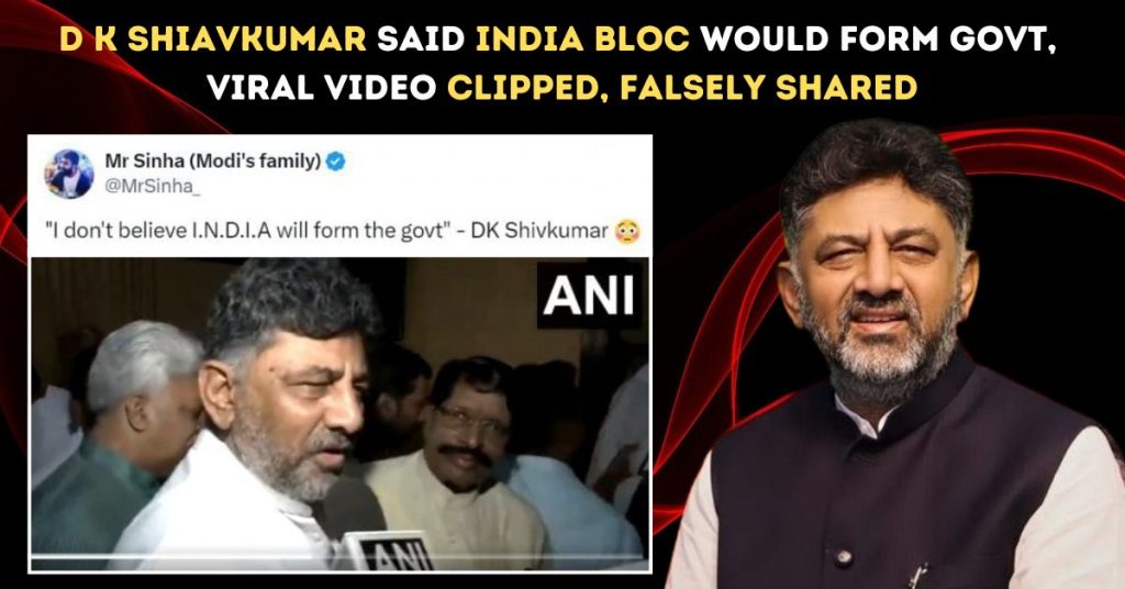 D K Shivakumar said INDIA bloc would form govt; viral video clipped, falsely shared