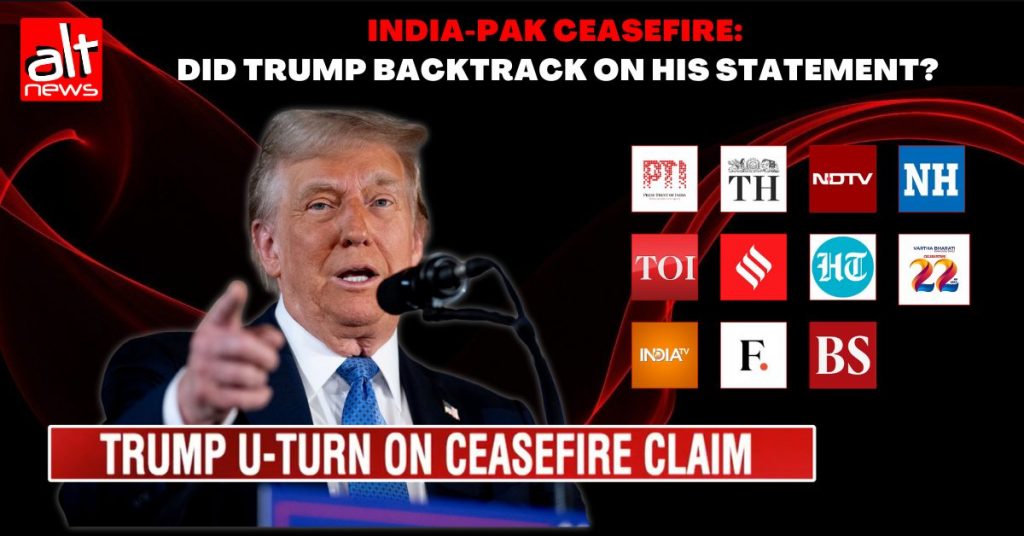 Did Trump make a ‘u-turn’ on his role in the India‑Pakistan ceasefire, as news outlets claimed?